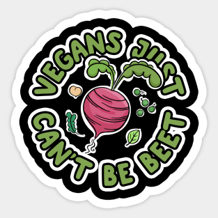 Vegans Just Can't Be Beet Sticker